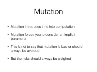 Pure functions are
awesome!
• Cacheable
• Portable
• Self-documenting
• Testable
• Reasonable
 