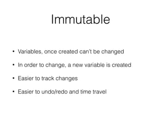 Dataﬂow
• A programming paradigm that models a program
as a directed graph of data ﬂowing between
operations.
https://en.wikipedia.org/wiki/Dataﬂow_programming
 