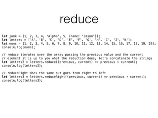Class
• Syntactic sugar over JavaScript use of function
constructors
• JavaScript uses proto-typical inheritance
• If a class extends another, it must include super()
as ﬁrst instruction in its constructor
• Only create a constructor if it does something
 