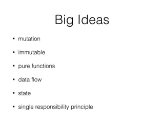 Pure Function
• Must take parameters
• Must return a value
• Can’t produce any side-effects
• Must return the same output for a given input
 