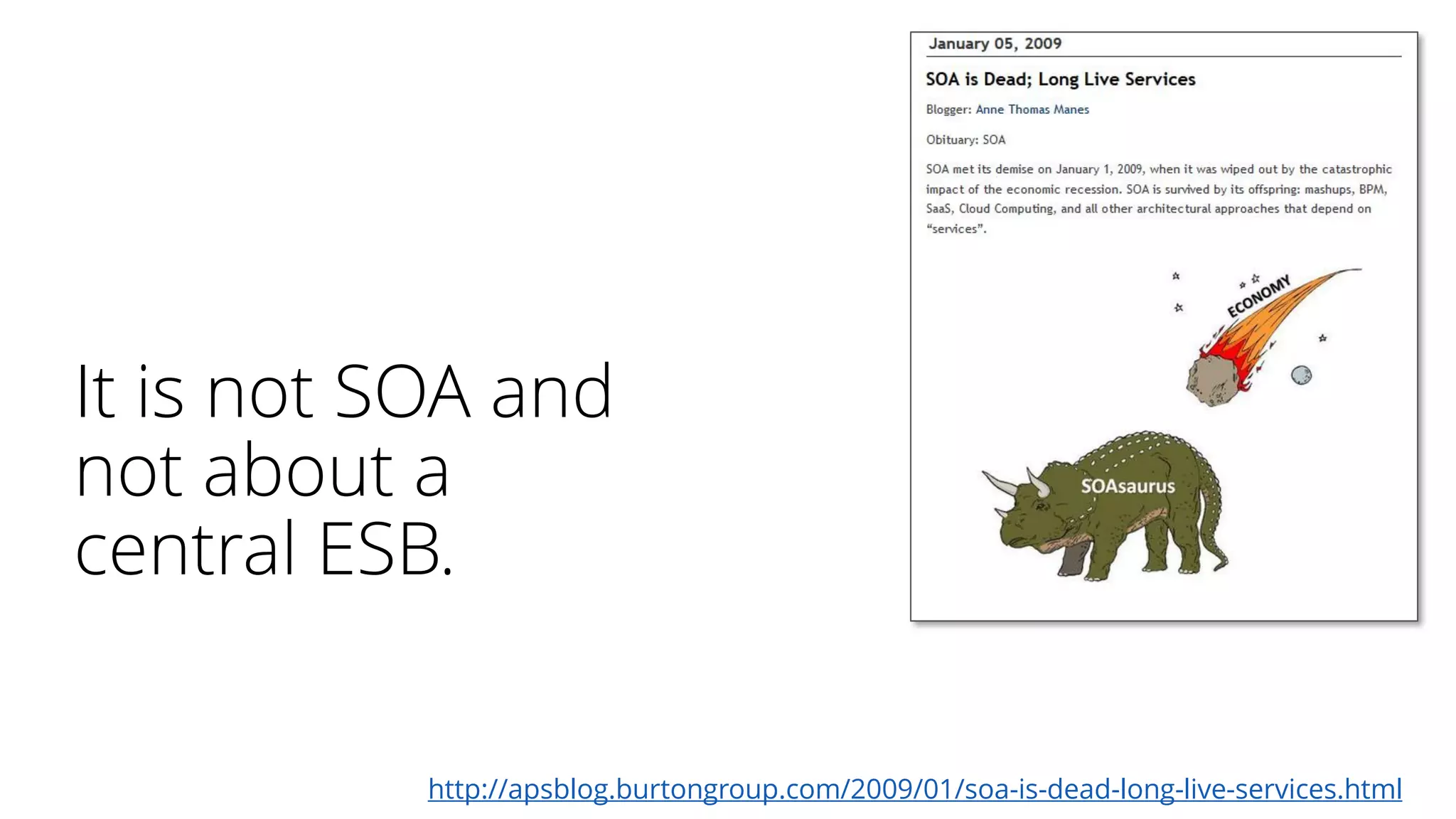It is not SOA and
not about a
central ESB.
http://apsblog.burtongroup.com/2009/01/soa-is-dead-long-live-services.html
 