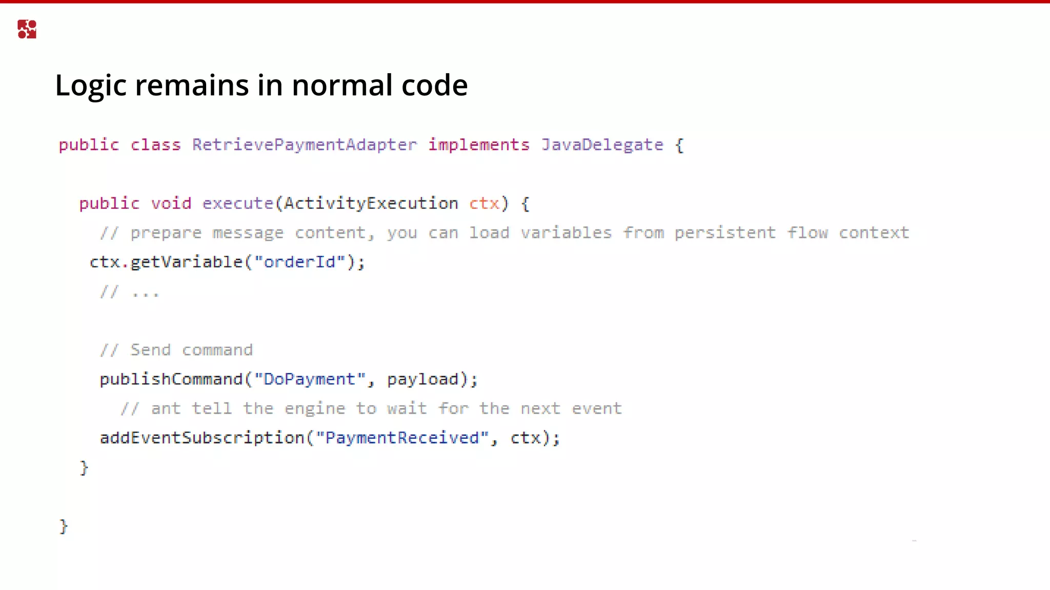 Logic remains in normal code
 
