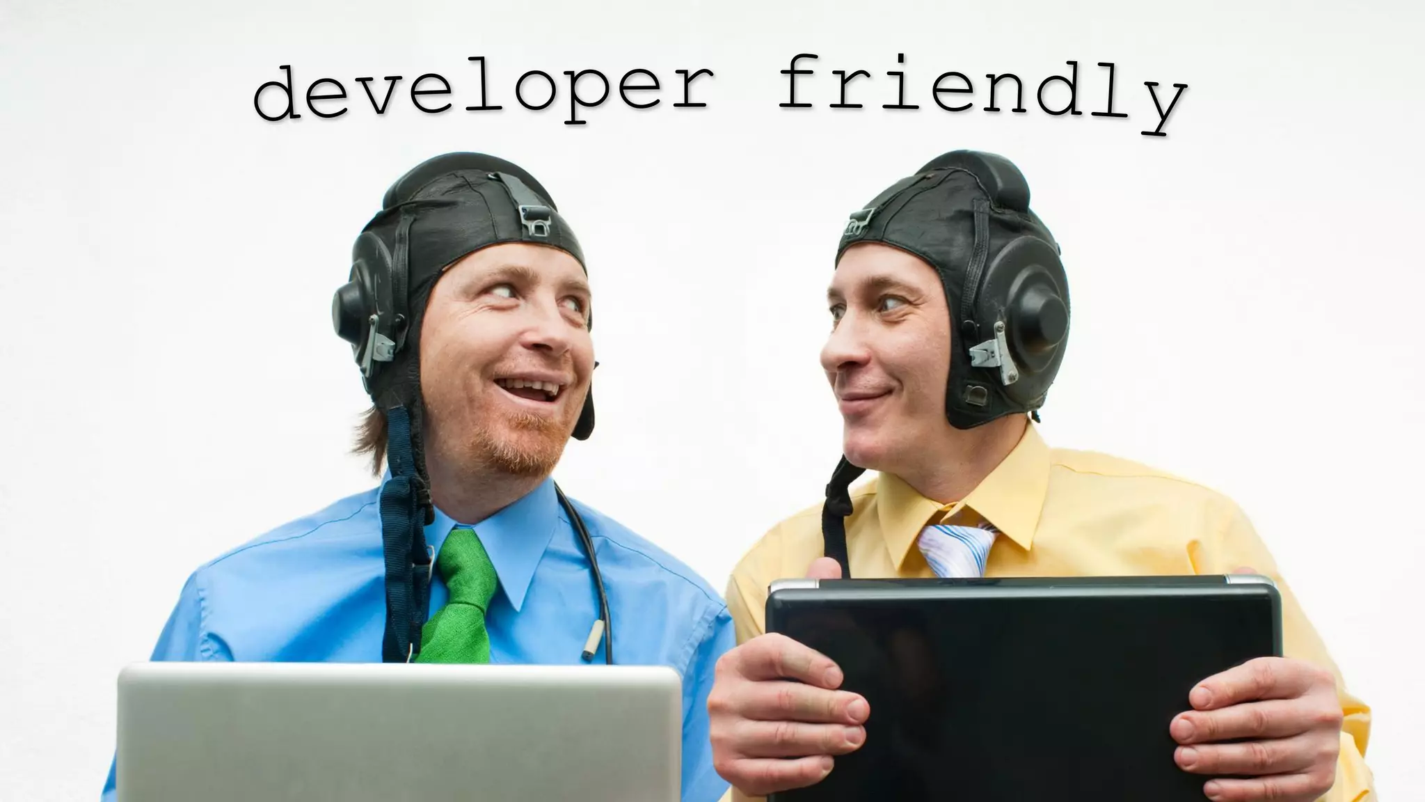 Developer
friendly
 