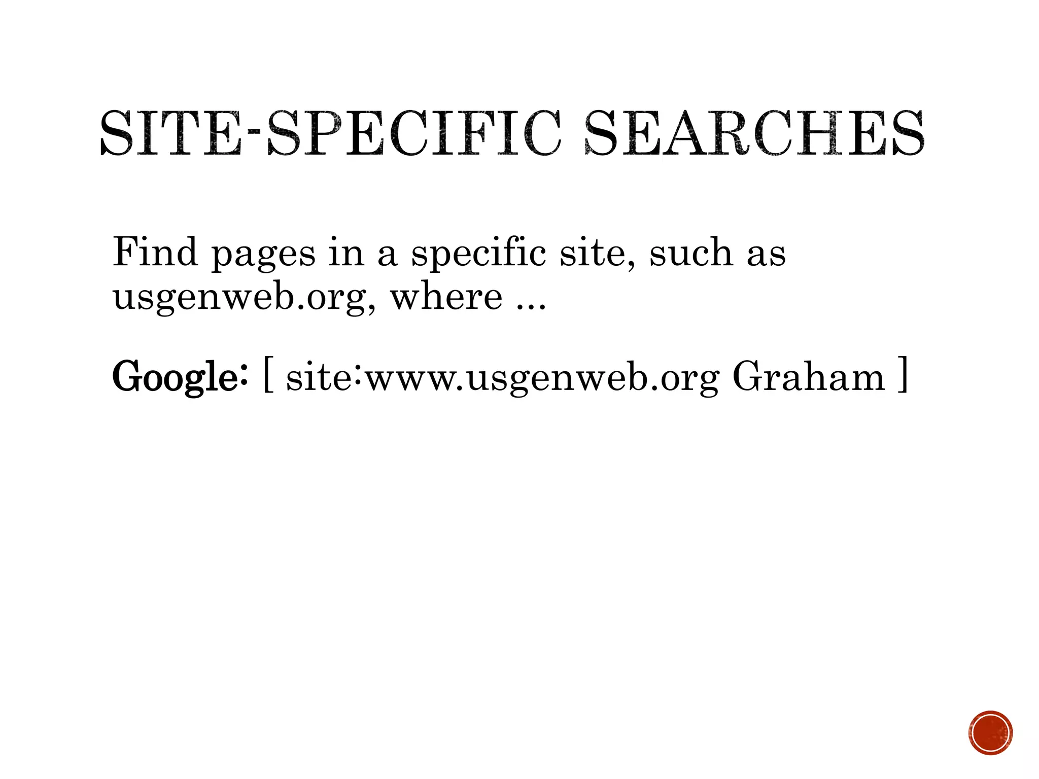 Find pages in a specific site, such as
usgenweb.org, where ...
Google: [ site:www.usgenweb.org Graham ]
 