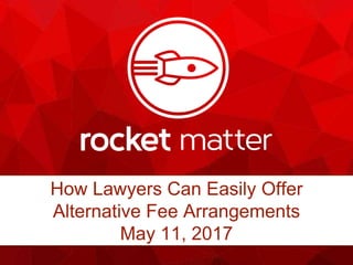How Lawyers Can Easily Offer
Alternative Fee Arrangements
May 11, 2017
 