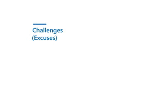Challenges
(Excuses)
 