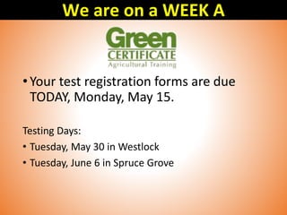•Your test registration forms are due
TODAY, Monday, May 15.
Testing Days:
• Tuesday, May 30 in Westlock
• Tuesday, June 6 in Spruce Grove
We are on a WEEK A
 