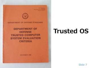 Slide 7
Trusted OS
 