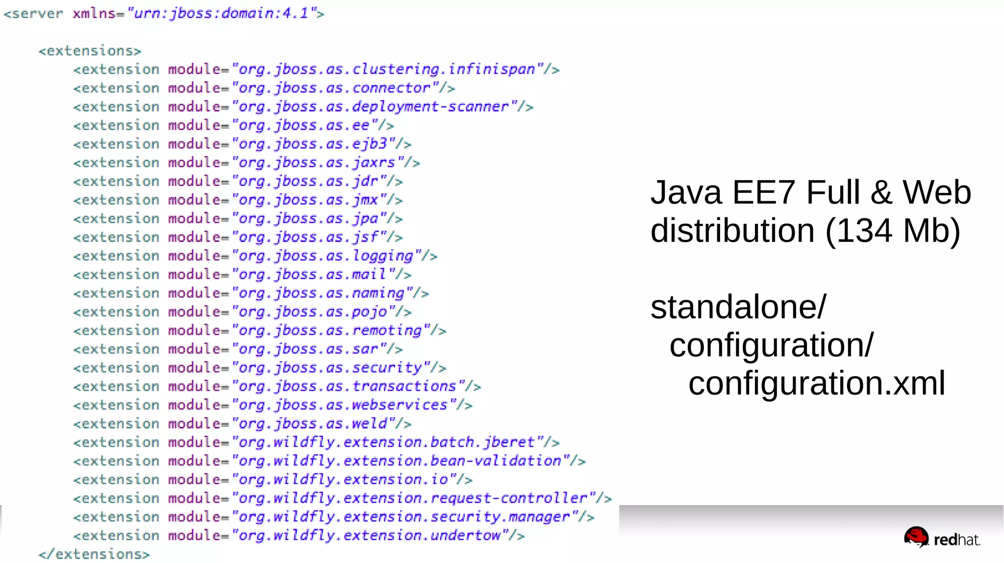 Java EE7 Full & Web
distribution (134 Mb)
standalone/
configuration/
configuration.xml
 