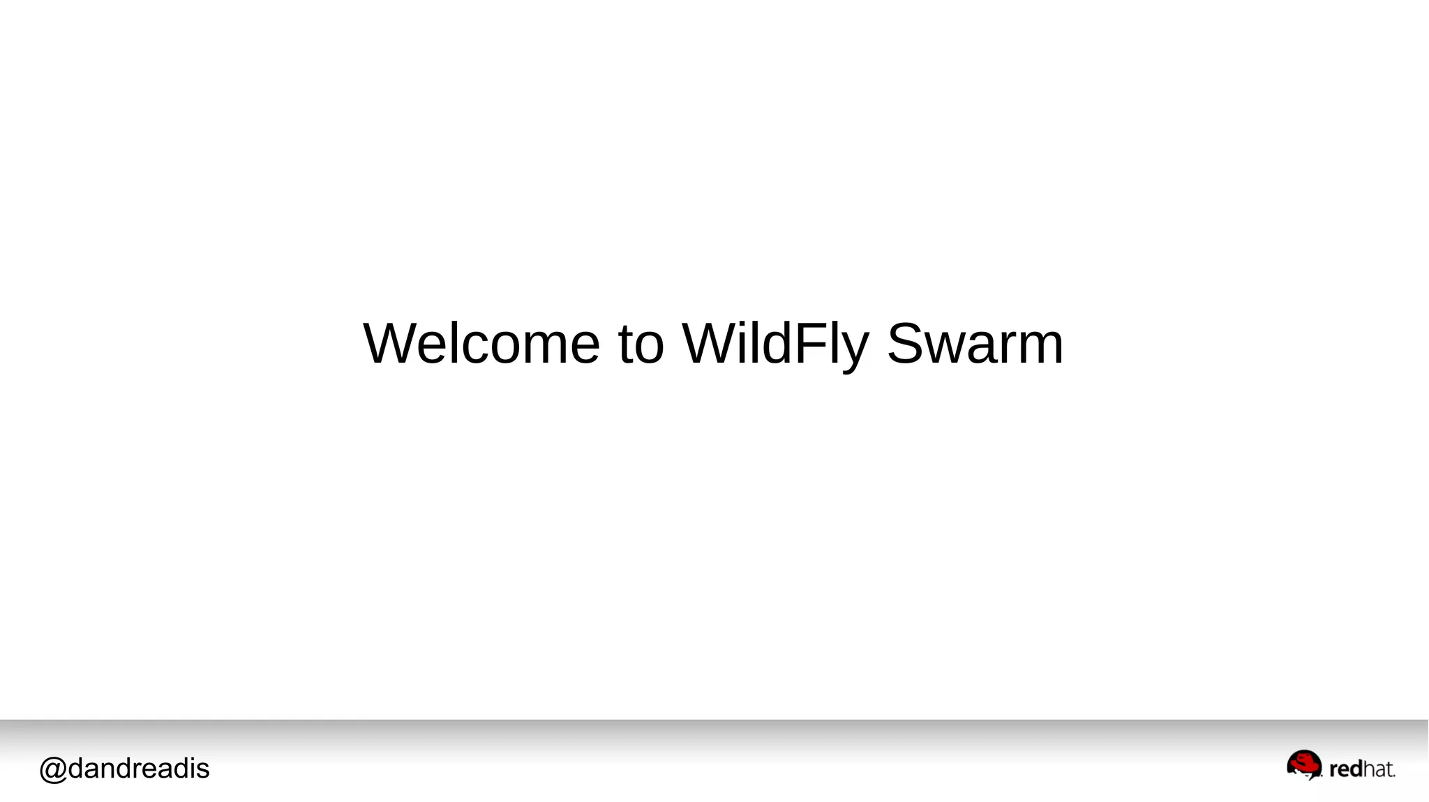 @dandreadis
Welcome to WildFly Swarm
 