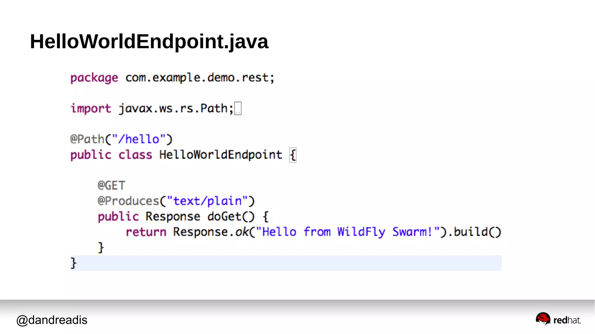 @dandreadis
HelloWorldEndpoint.java
 