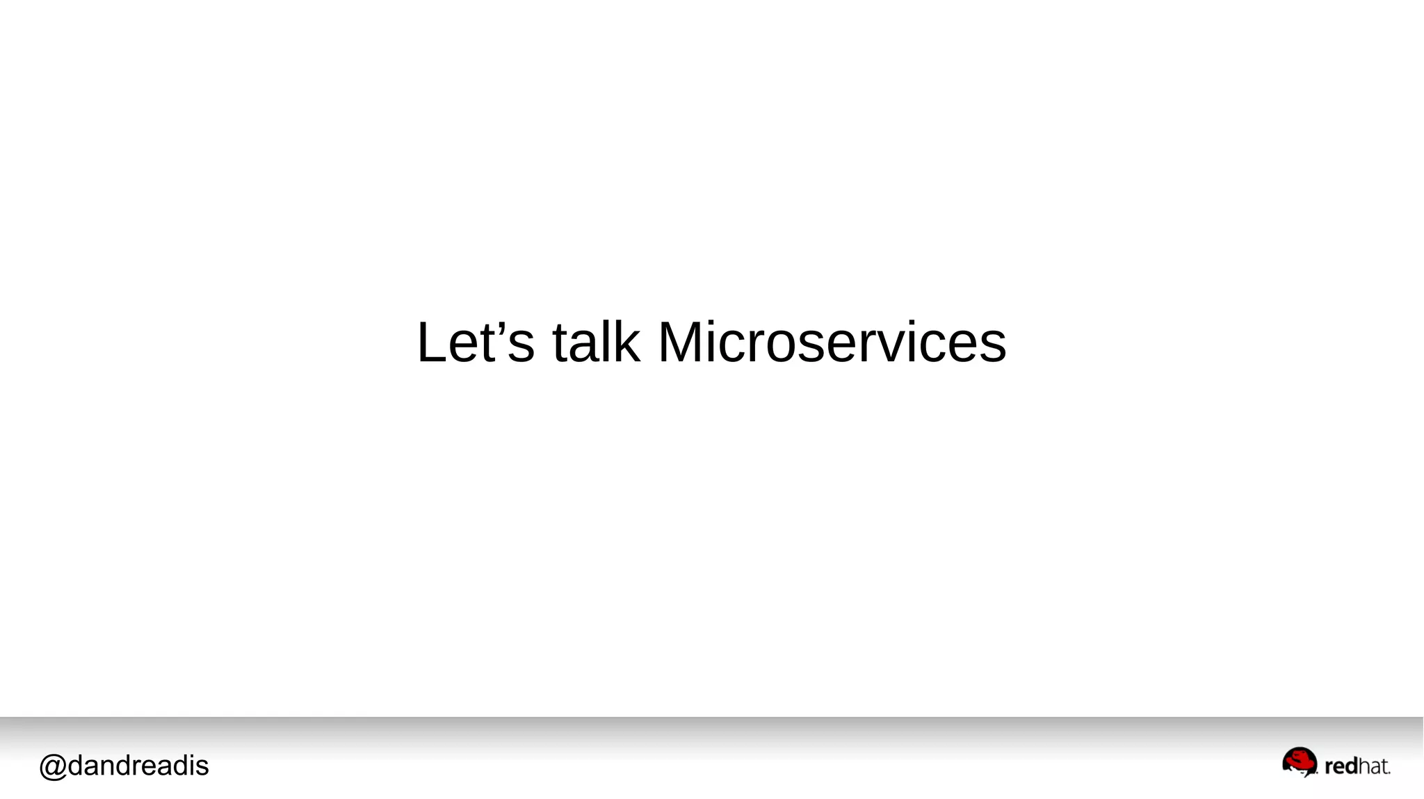 @dandreadis
Let’s talk Microservices
 