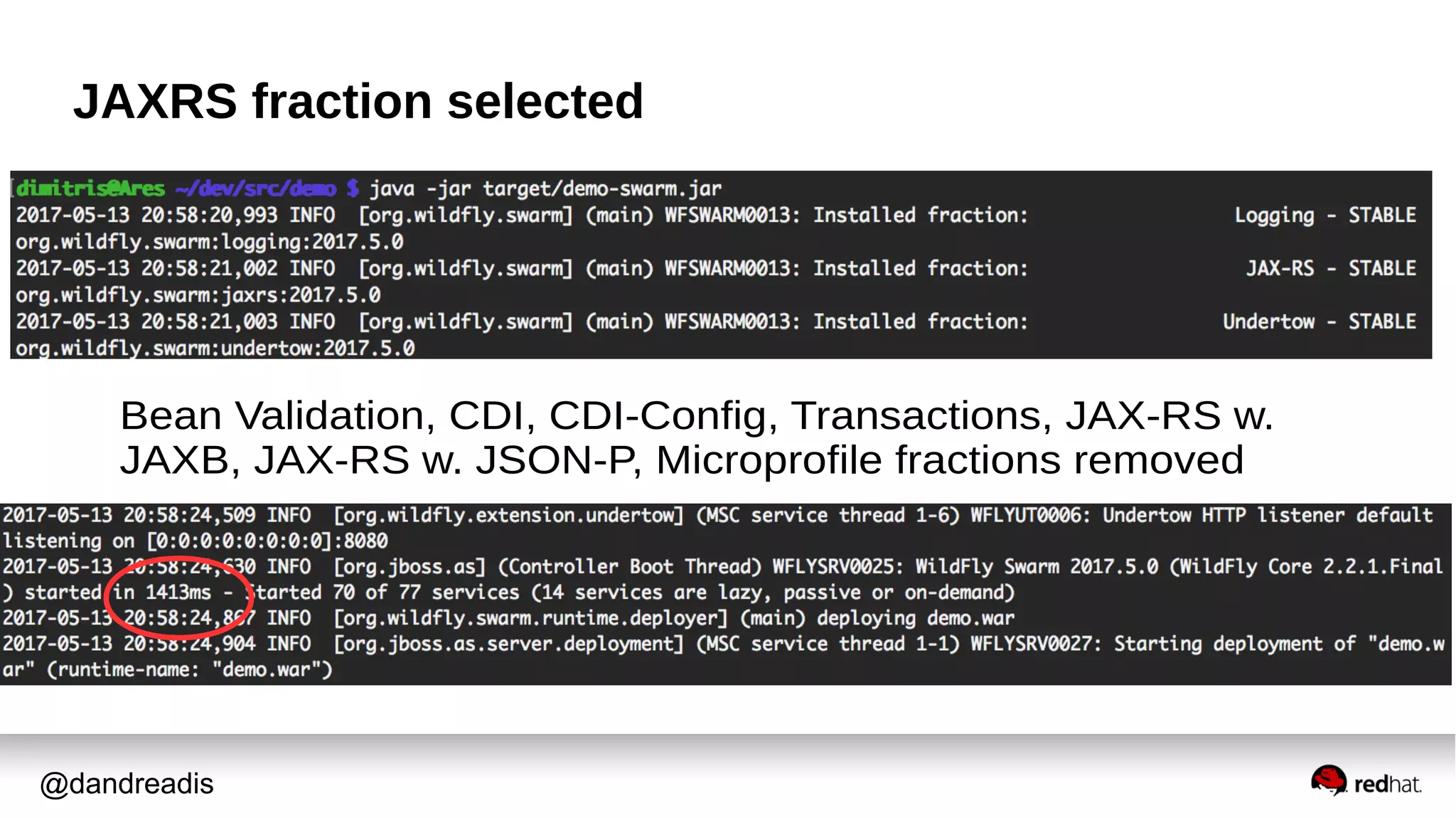 @dandreadis
JAXRS fraction selected
Bean Validation, CDI, CDI-Config, Transactions, JAX-RS w.
JAXB, JAX-RS w. JSON-P, Microprofile fractions removed
 