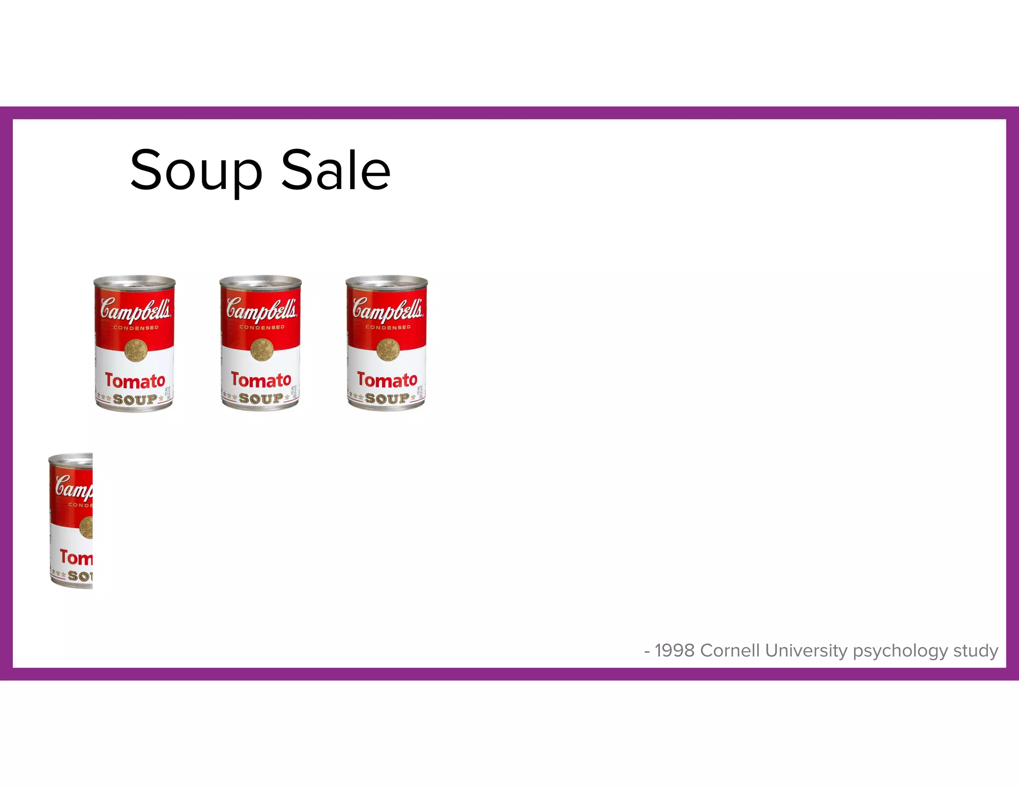 Soup Sale
- 1998 Cornell University psychology study
 