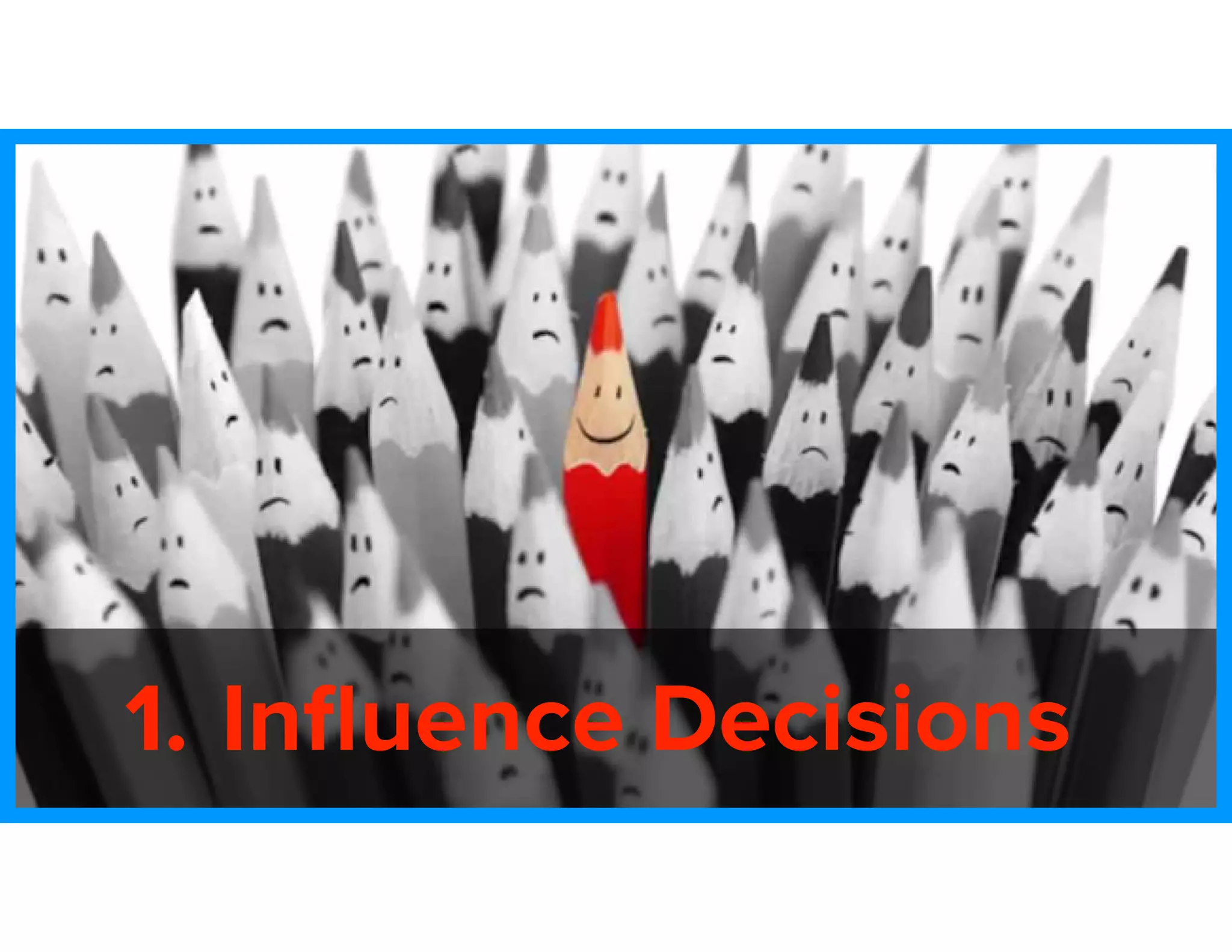 1. Inﬂuence Decisions
 