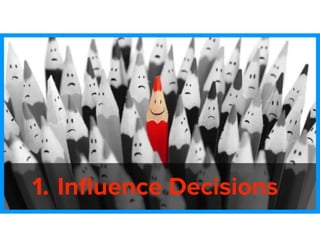 1. Inﬂuence Decisions
 