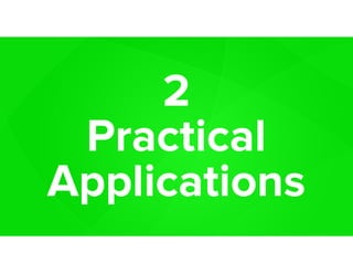 2
Practical
Applications
 