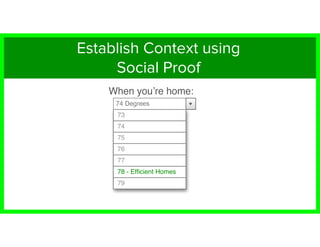 When you’re home:
74 Degrees
75
74
73
76
77
78 - Efﬁcient Homes
79
Establish Context using
Social Proof
 
