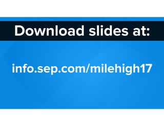 info.sep.com/milehigh17
Download slides at:
 