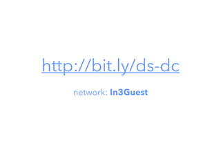 http://bit.ly/ds-dc
network: In3Guest
 