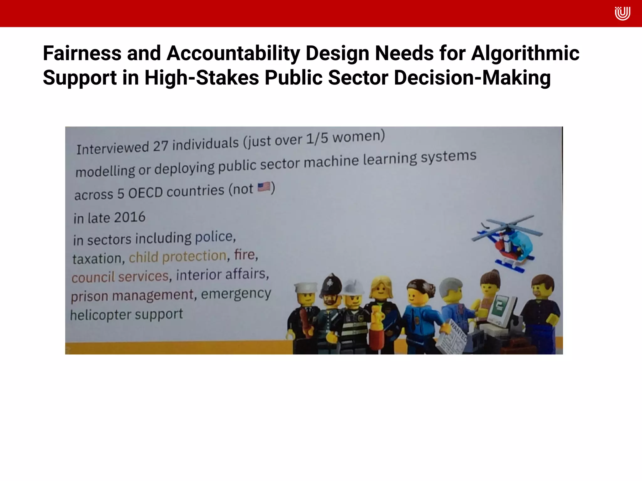 Fairness and Accountability Design Needs for Algorithmic
Support in High-Stakes Public Sector Decision-Making
 