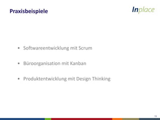 13
Praxisbeispiele
• Softwareentwicklung mit Scrum
• Büroorganisation mit Kanban
• Produktentwicklung mit Design Thinking
 