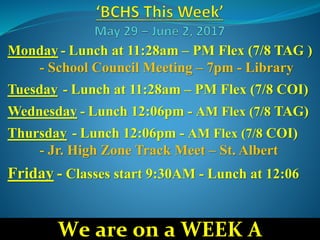 Monday - Lunch at 11:28am – PM Flex (7/8 TAG )
- School Council Meeting – 7pm - Library
Tuesday - Lunch at 11:28am – PM Flex (7/8 COI)
Wednesday - Lunch 12:06pm - AM Flex (7/8 TAG)
Thursday - Lunch 12:06pm - AM Flex (7/8 COI)
- Jr. High Zone Track Meet – St. Albert
Friday - Classes start 9:30AM - Lunch at 12:06
We are on a WEEK A
 