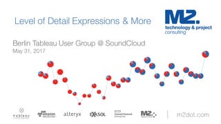 Level of Detail Expressions & More
Berlin Tableau User Group @ SoundCloud
May 31, 2017
 