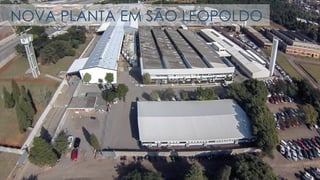 NOVA PLANTA EM SÃO LEOPOLDO
 