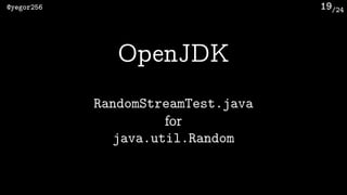 /24@yegor256 19
OpenJDK
RandomStreamTest.java
java.util.Random
for
 