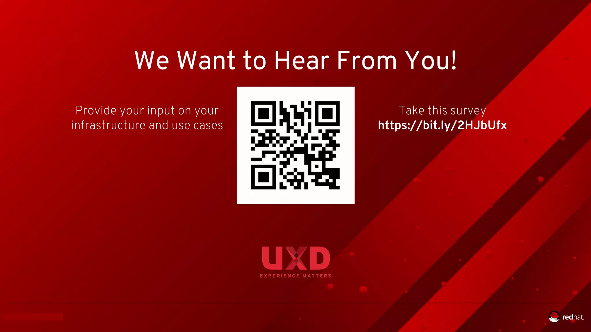 We Want to Hear From You!
Provide your input on your
infrastructure and use cases
Take this survey
https://bit.ly/2HJbUfx
 