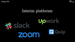 /37@yegor256 25
Interim platforms:
 