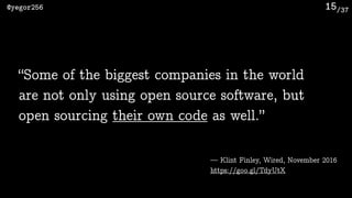 /37@yegor256 15
— Klint Finley, Wired, November 2016
https://goo.gl/TdyUtX
“Some of the biggest companies in the world
are...