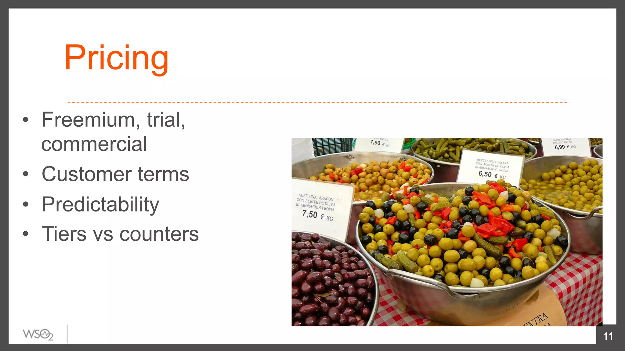 Pricing
•  Freemium, trial,
commercial
•  Customer terms
•  Predictability
•  Tiers vs counters
11
 