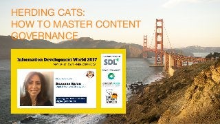 HERDING CATS:
HOW TO MASTER CONTENT
GOVERNANCE
 
