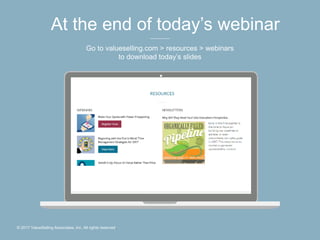© 2017 ValueSelling Associates, Inc. All rights reserved.
At the end of today’s webinar
Go to valueselling.com > resources...