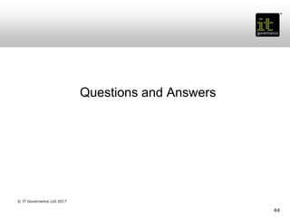 44
Questions and Answers
© IT Governance Ltd 2017
 