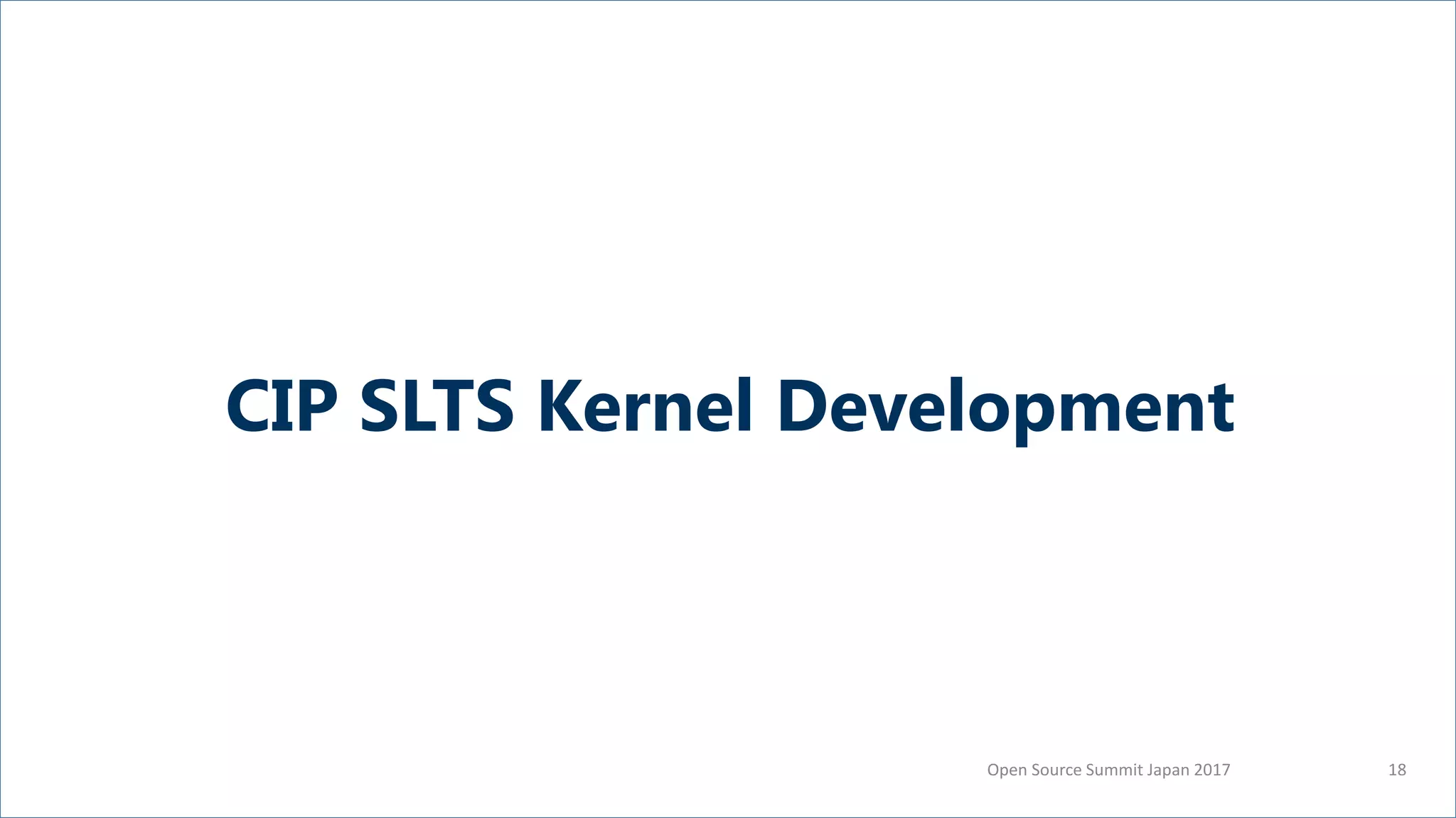Open Source Summit Japan 2017 18
CIP SLTS Kernel Development
 