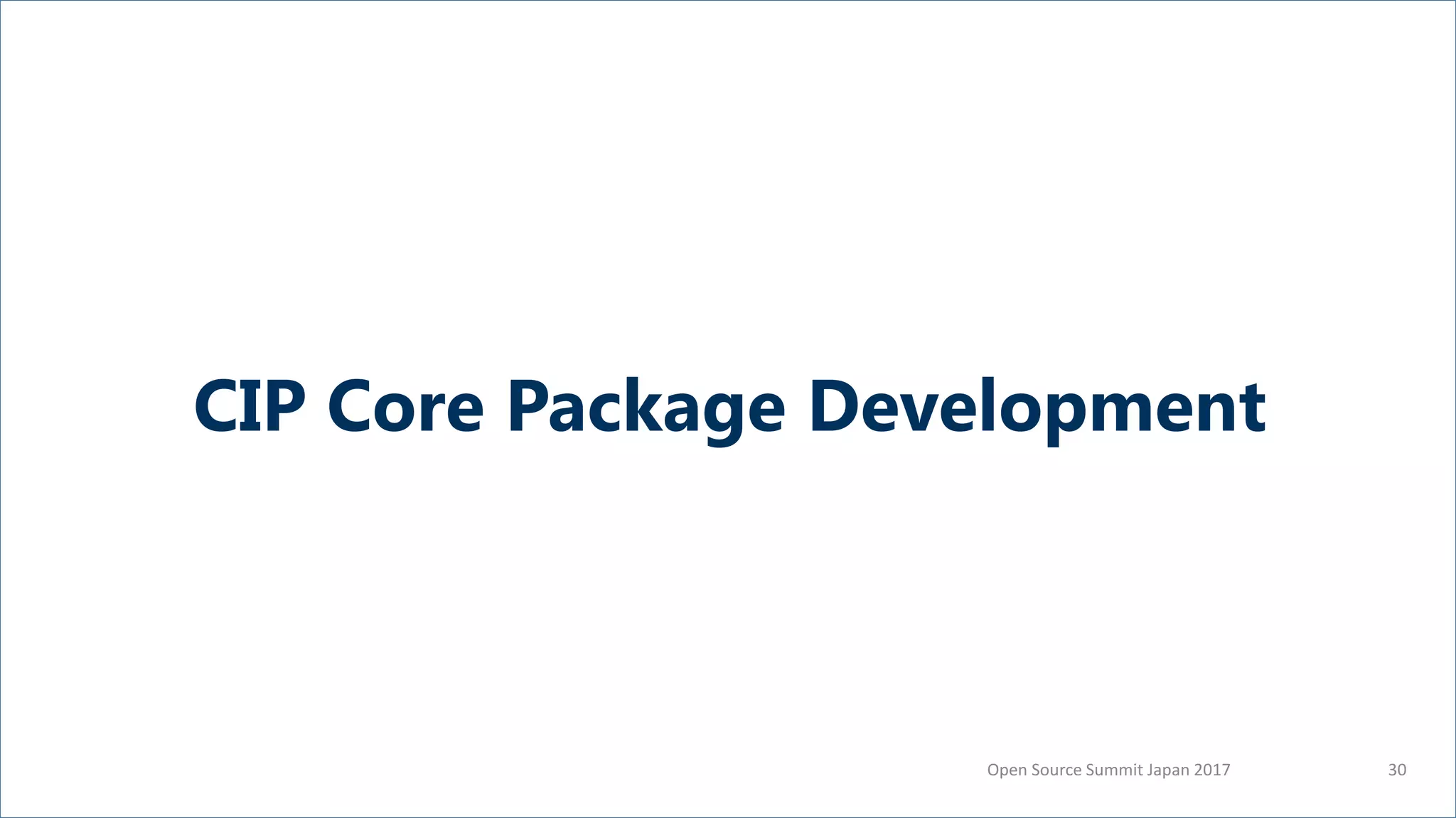 Open Source Summit Japan 2017 30
CIP Core Package Development
 