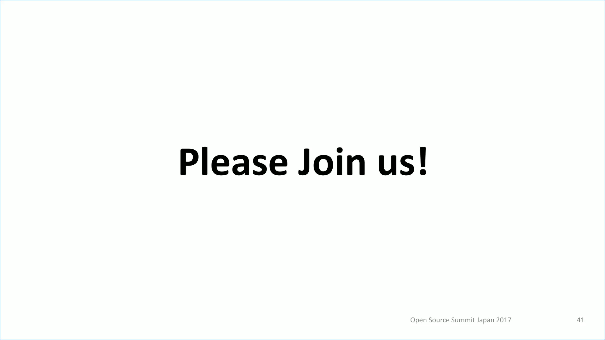 Open Source Summit Japan 2017 41
Please Join us!
 