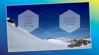© 2017 Garofalo Studios. 14
Life is short,
build stuff
that Matters
~Jay Samit
Whatever
you’re
thinking...
THINK
BIGGER
 