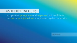 © 2017 Garofalo Studios. 31
User Experience (ux)
ISO 9241-210
is a person's perceptions and responses that result from
the use or anticipated use of a product, system or service.
 