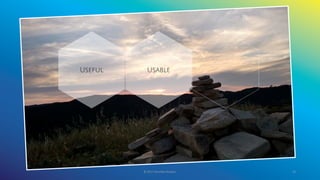 © 2017 Garofalo Studios. 34
Useful Usable
 