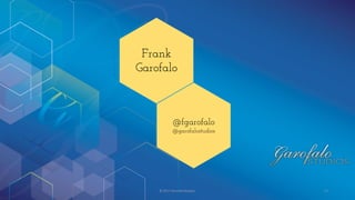 © 2017 Garofalo Studios. 73
@fgarofalo
@garofalostudios
Frank
Garofalo
 