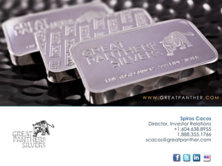 W W W . G R E A T P A N T H E R . C O M
Spiros Cacos
Director, Investor Relations
+1.604.638.8955
1.888.355.1766
scacos@greatpanther.com
 