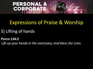 Expressions of Praise & Worship
5) Lifting of hands
PSALM 134:2
Lift up your hands in the sanctuary, And bless the LORD.
 