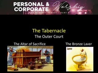 The Tabernacle
The Outer Court
The Altar of Sacrifice The Bronze Laver
 