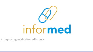 • Improving medication adherence
 