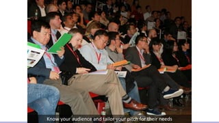 Know	your	audience	and	tailor	your	pitch	for	their	needs
 