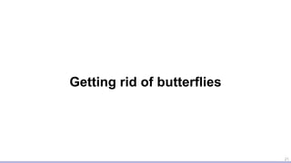 Getting rid of butterflies
21
 